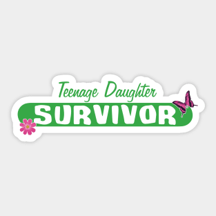 Survivor of a Teenage Daughter! Sticker